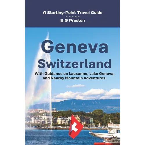 Geneva, Switzerland: Including Lausanne and the Lake Geneva Area - Paperback