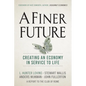 A Finer Future: Creating an Economy in Service to Life - Hardcover