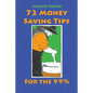 72 Money Saving Tips for the 99% - Paperback