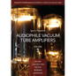 Audiophile Vacuum Tube Amplifiers - Design, Construction, Testing, Repairing & Upgrading, Volume 1 - Paperback