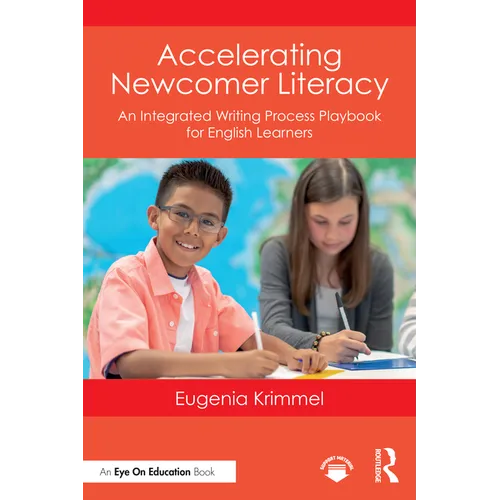 Accelerating Newcomer Literacy: An Integrated Writing Process Playbook for English Learners - Paperback