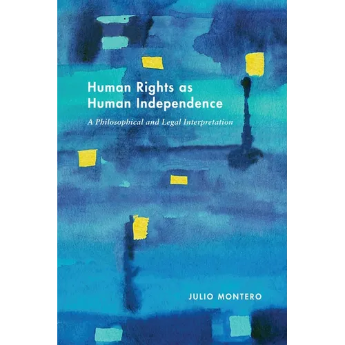 Human Rights as Human Independence: A Philosophical and Legal Interpretation - Hardcover