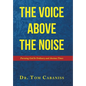 The Voice Above The Noise: Pursuing God In Ordinary and Anxious Times - Hardcover