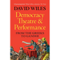 Democracy, Theatre and Performance: From the Greeks to Gandhi - Hardcover