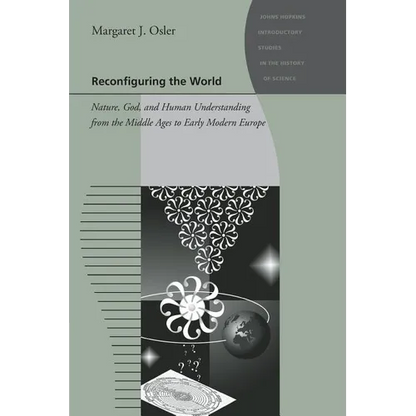 Reconfiguring the World: Nature, God, and Human Understanding from the Middle Ages to Early Modern Europe - Paperback