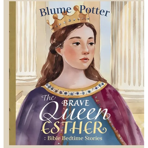 The Brave Queen Esther: Bible Bedtime Story - Hardcover
