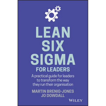 Lean Six SIGMA for Leaders: A Practical Guide for Leaders to Transform the Way They Run Their Organization - Hardcover