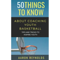 50 Things to Know about Coaching Youth Basketball: Tips and Tricks to Inspire Youth - Paperback