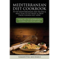 Mediterranean Diet Cookbook: 70 Top Mediterranean Diet Recipes & Meal Plan to Eat Right & Drop Those Pounds Fast Now!: ( 7 Bonus Tips for Mediterra - Paperback