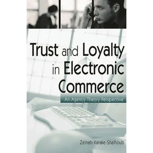 Trust and Loyalty in Electronic Commerce: An Agency Theory Perspective - Hardcover