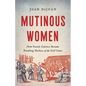 Mutinous Women: How French Convicts Became Founding Mothers of the Gulf Coast - Hardcover