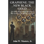 Graphene: The New Black Gold: The Billion-Dollar Sheet: The Material That Redefined Wealth and Innovation - Paperback