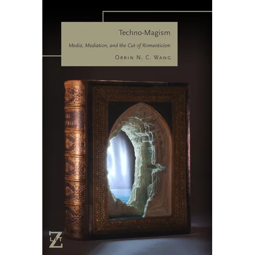 Techno-Magism: Media, Mediation, and the Cut of Romanticism - Paperback