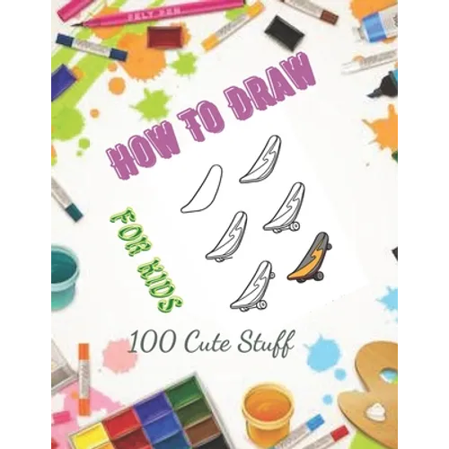 How To Draw 100 Cute Stuff for kids: Drawing Cute Style Step-by-Step Everythings for your child - Paperback