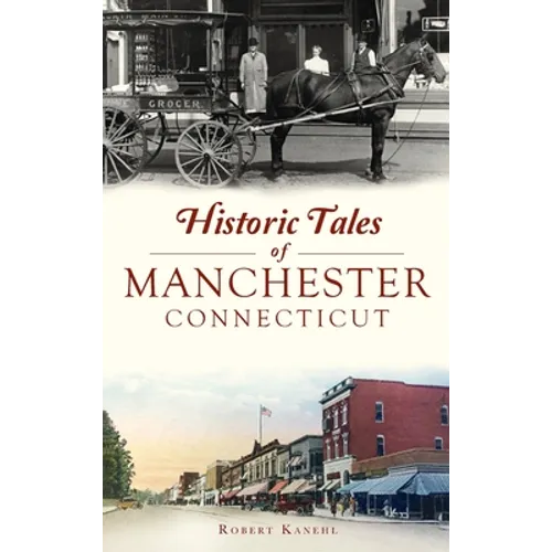 Historic Tales of Manchester, Connecticut - Hardcover