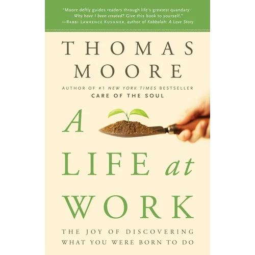 A Life at Work: The Joy of Discovering What You Were Born to Do - Paperback