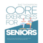 Core Exercises for Seniors: Boost Energy, Build Balance, Strength and Confidence for Active Aging After 60 - Paperback