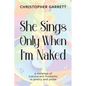 She Sings Only When I'm Naked: a mélange of translucent moments in poetry and prose - Paperback