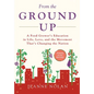 From the Ground Up: A Food Grower's Education In Life, Love, and the Movement That's Changing the Nation - Hardcover
