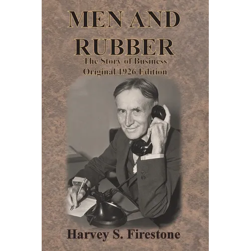 Men and Rubber: The Story of Business Original 1926 Edition - Paperback