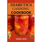 The Diabetics Canning Cookbook: Preserve Health, Preserve Flavor: Canning Recipes for Diabetics - Paperback