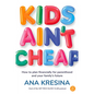 Kids Ain't Cheap: How to Plan Financially for Parenthood and Your Family's Future - Paperback