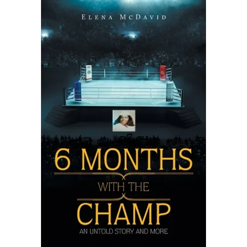 6 Months with the Champ: An Untold Story and More - Paperback