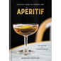 Apéritif: Cocktail Hour the French Way: A Recipe Book - Hardcover