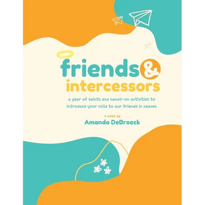 Saints & Intercessors: a year of saints and hands-on activities to introduce your child to our friends in heaven - Paperback