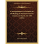 Correspondence in Relation to the Killing of Prisoners in New Orleans on March 14, 1891 (1891) - Paperback