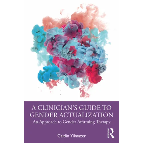 A Clinician's Guide to Gender Actualization: An Approach to Gender Affirming Therapy - Paperback
