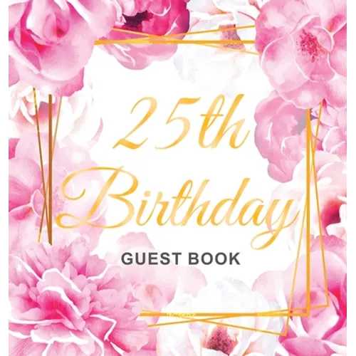 25th Birthday Guest Book: Keepsake Gift for Men and Women Turning 25 - Hardback with Cute Pink Roses Themed Decorations & Supplies, Personalized Wishe - Hardcover