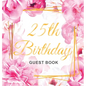 25th Birthday Guest Book: Keepsake Gift for Men and Women Turning 25 - Hardback with Cute Pink Roses Themed Decorations & Supplies, Personalized Wishe - Hardcover