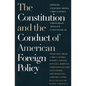 The Constitution and the Conduct of American Foreign Policy: Essays in Law and History - Paperback