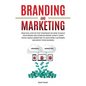 Branding and Marketing: Practical Step-by-Step Strategies on How to Build your Brand and Establish Brand Loyalty using Social Media Marketing - Paperback