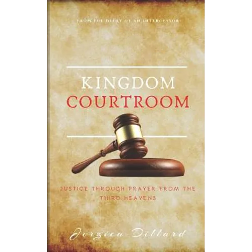 Kingdom Courtroom: Justice Through Prayer From the Third Heavens - Paperback