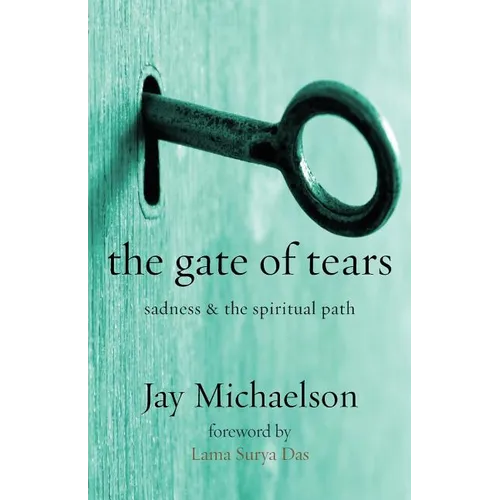 The Gate of Tears: Sadness and the Spiritual Path - Paperback