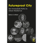 Futureproof City: Ten Immediate Paths to Urban Resilience - Paperback