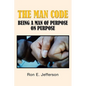 The Man Code: Being a Man of Purpose on Purpose - Paperback