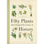 Fifty Plants That Changed the Course of History - Paperback