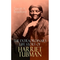 The Extraordinary Life Story of Harriet Tubman: The Female Moses Who Led Hundreds of Slaves to Freedom as the Conductor on the Underground Railroad (2 - Paperback