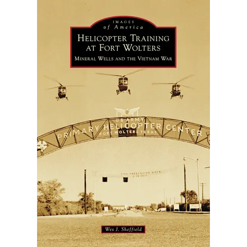 Helicopter Training at Fort Wolters: Mineral Wells and the Vietnam War - Paperback