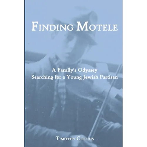 Finding Motele: A Family's Odyssey Searching for a Young Jewish Partisan - Paperback