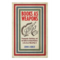 Books as Weapons: Propaganda, Publishing, and the Battle for Global Markets in the Era of World War II - Paperback