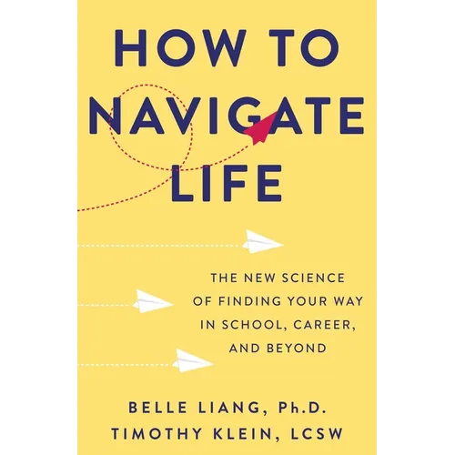 How to Navigate Life: The New Science of Finding Your Way in School, Career, and Beyond - Hardcover