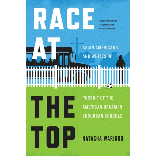 Race at the Top: Asian Americans and Whites in Pursuit of the American Dream in Suburban Schools - Paperback