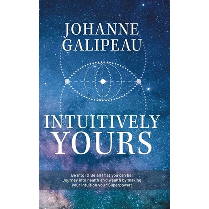 Intuitively Yours: Be into it! Be all that you can be! Journey into health and wealth by making your intuition your Superpower! - Hardcover