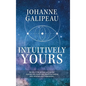 Intuitively Yours: Be into it! Be all that you can be! Journey into health and wealth by making your intuition your Superpower! - Hardcover