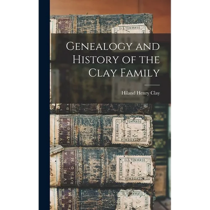 Genealogy and History of the Clay Family - Hardcover