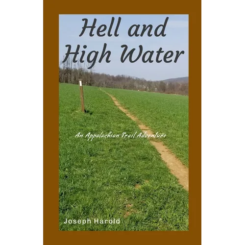 Hell and High Water: An Appalachian Trail Adventure - Paperback